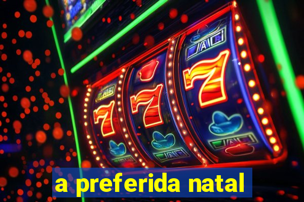 a preferida natal